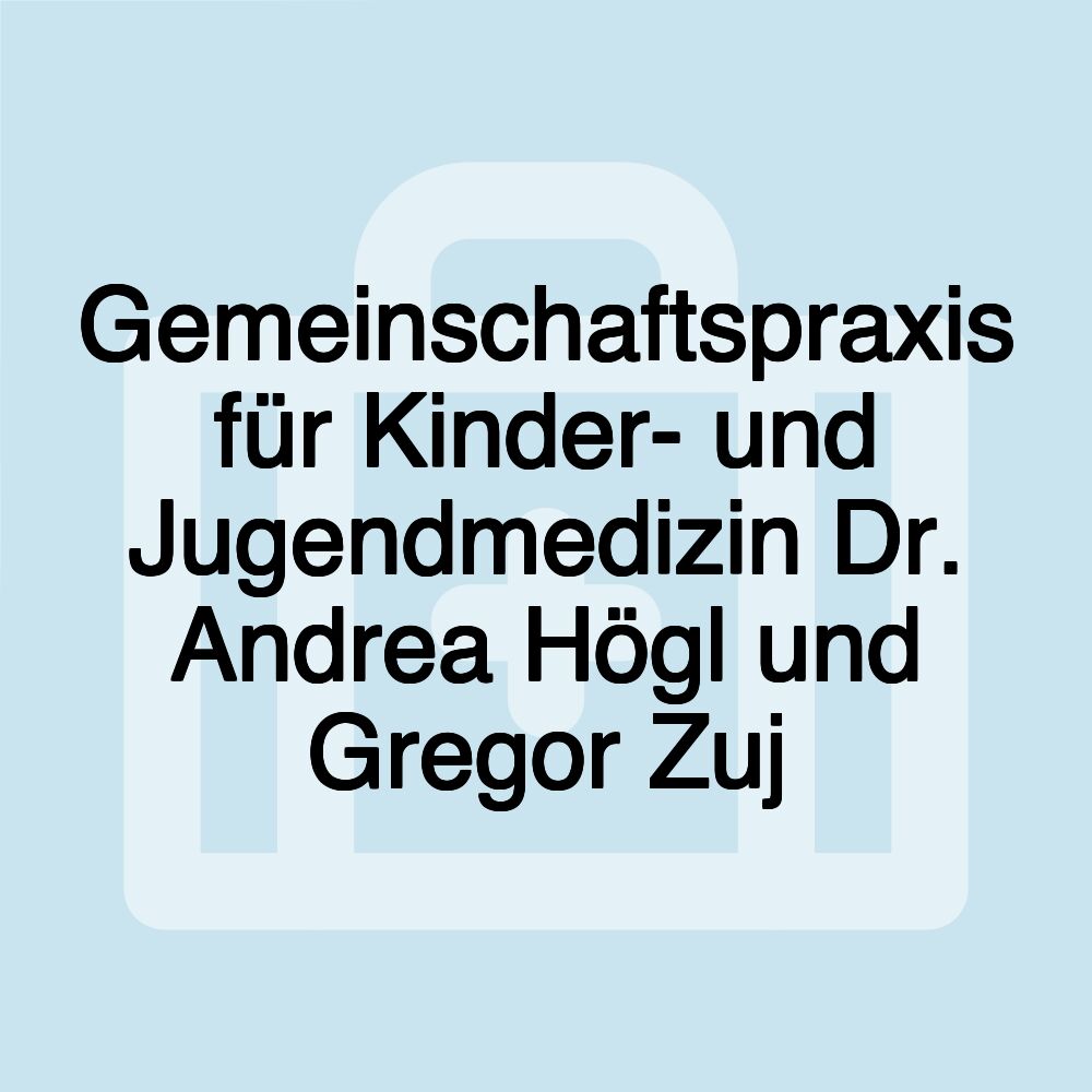 Gemeinschaftspraxis für Kinder- und Jugendmedizin Dr. Andrea Högl und Gregor Zuj