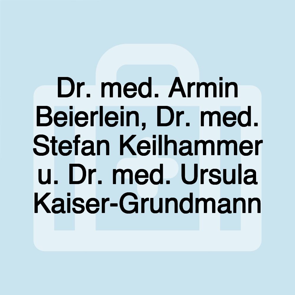 Dr. med. Armin Beierlein, Dr. med. Stefan Keilhammer u. Dr. med. Ursula Kaiser-Grundmann