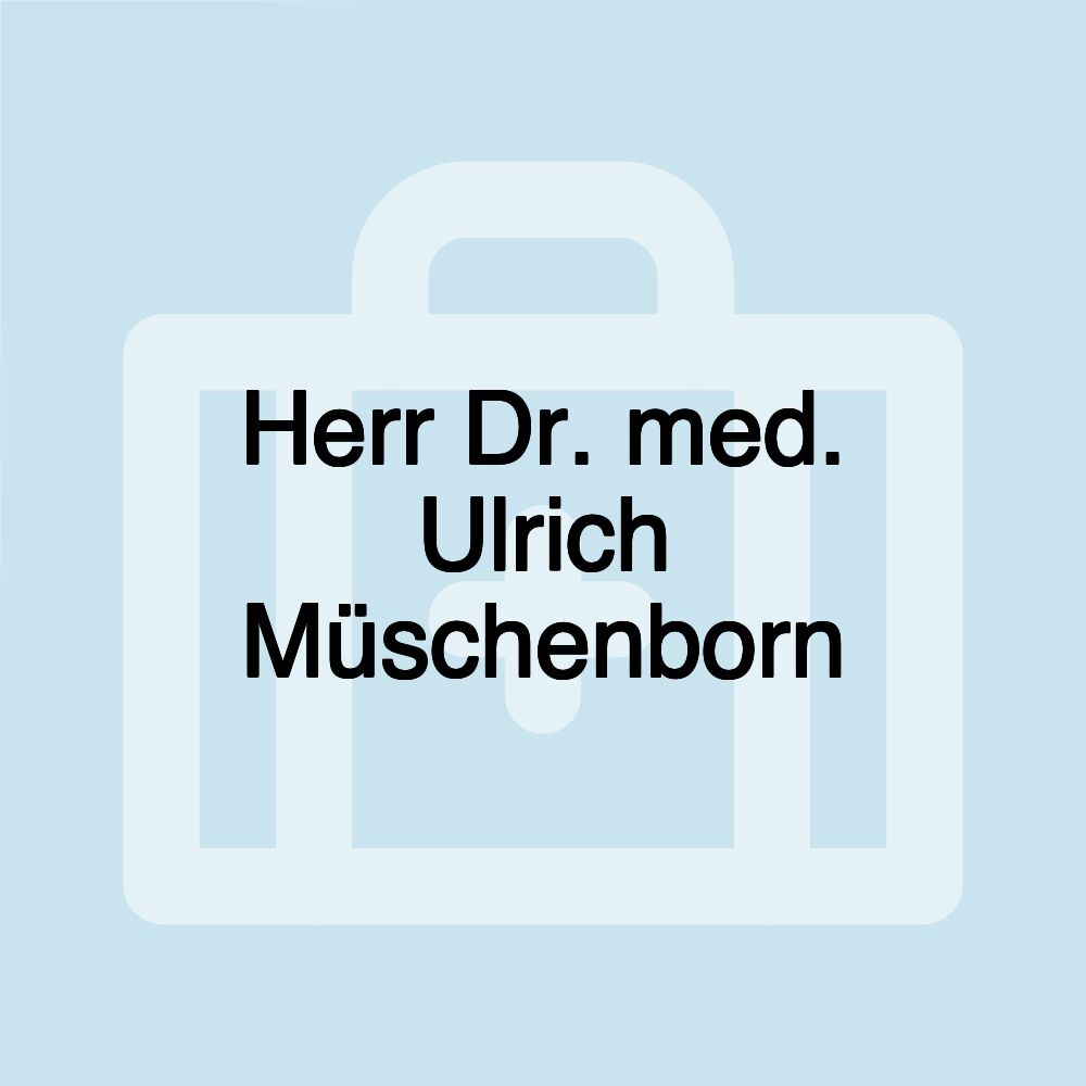 Herr Dr. med. Ulrich Müschenborn