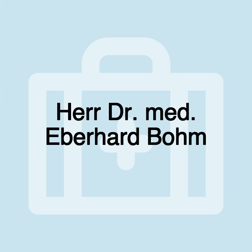 Herr Dr. med. Eberhard Bohm