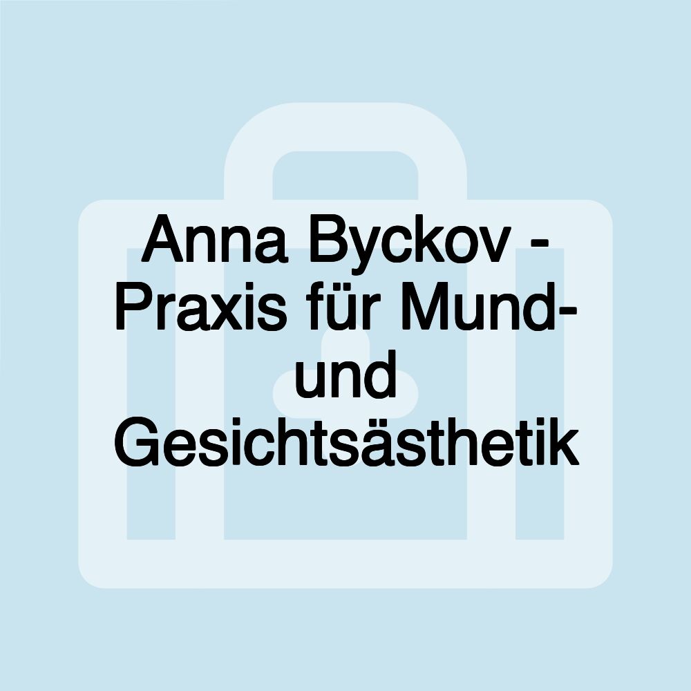 Anna Byckov - Praxis für Mund- und Gesichtsästhetik