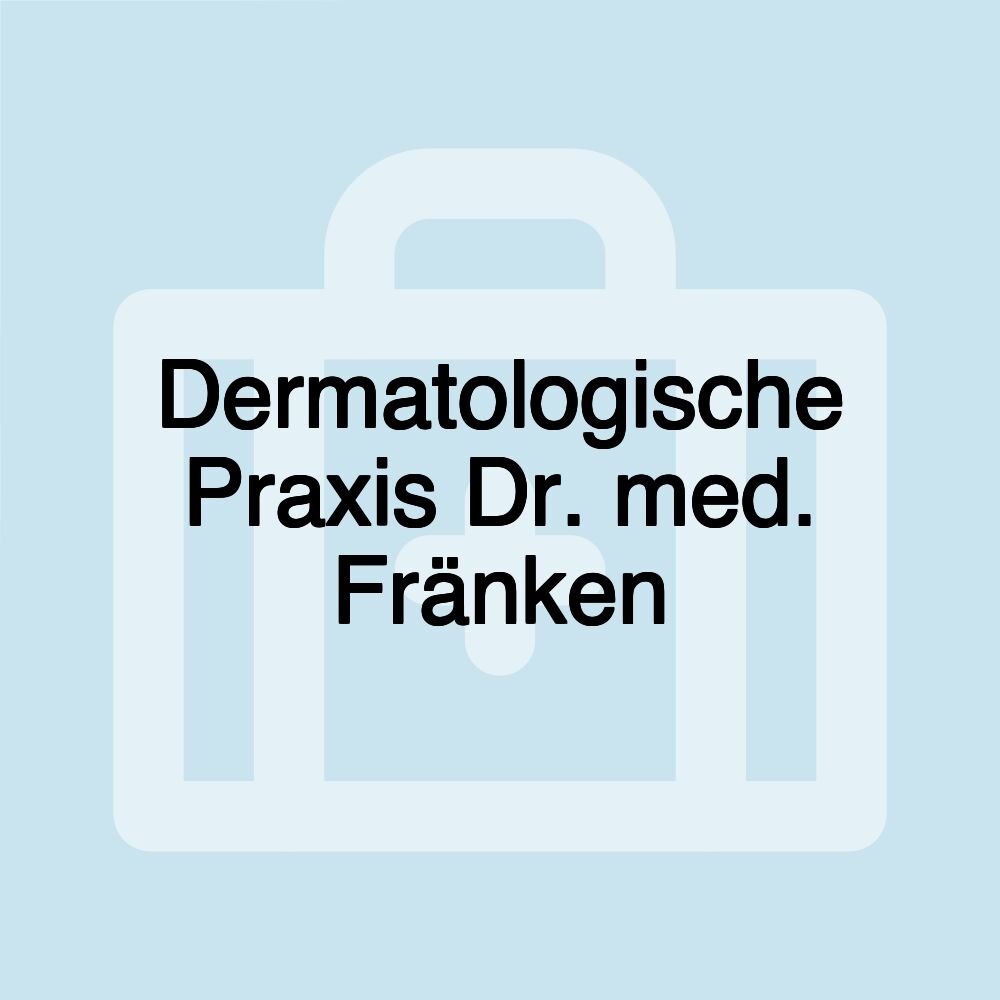 Dermatologische Praxis Dr. med. Fränken