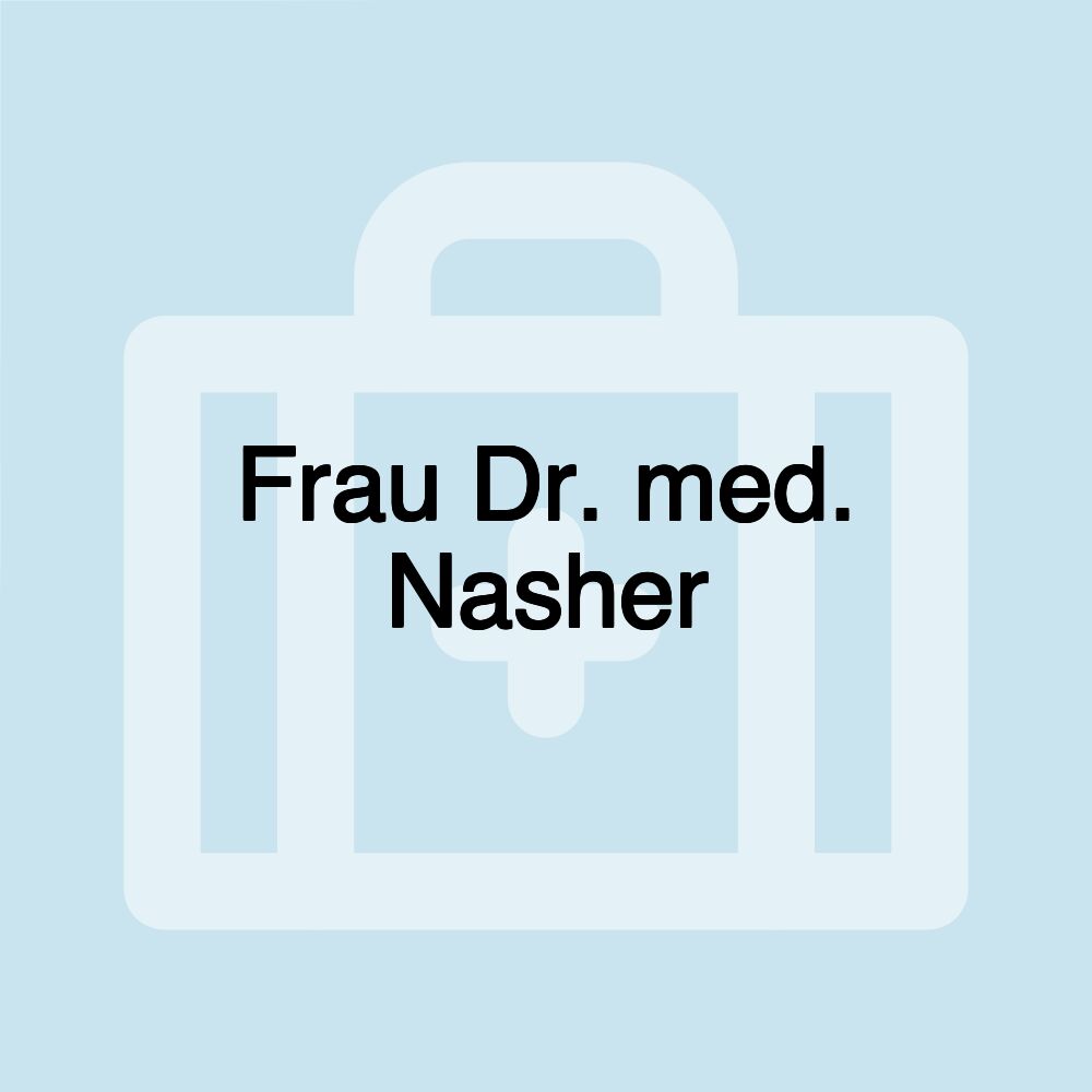 Frau Dr. med. Nasher