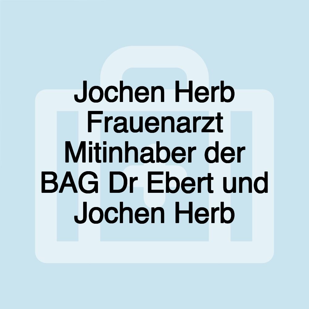 Jochen Herb Frauenarzt Mitinhaber der BAG Dr Ebert und Jochen Herb