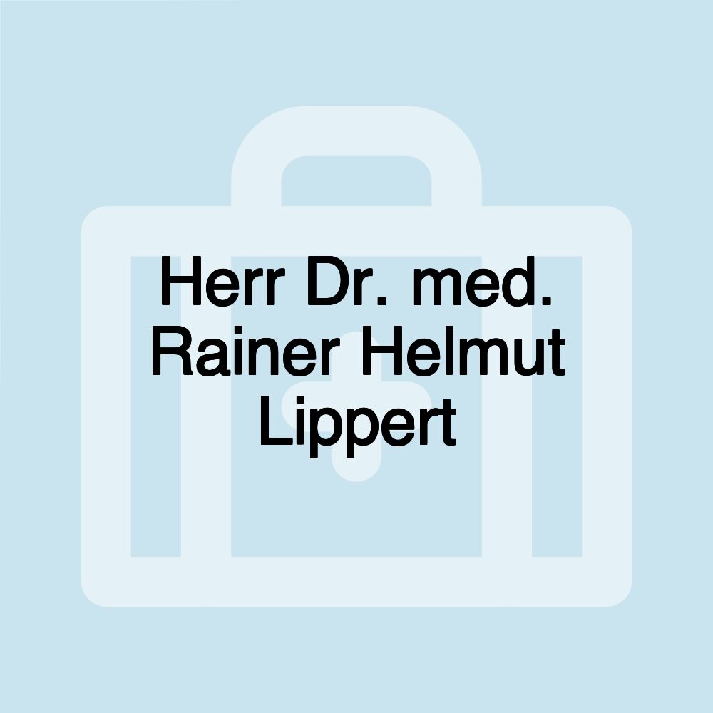 Herr Dr. med. Rainer Helmut Lippert