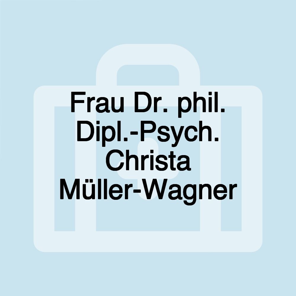 Frau Dr. phil. Dipl.-Psych. Christa Müller-Wagner