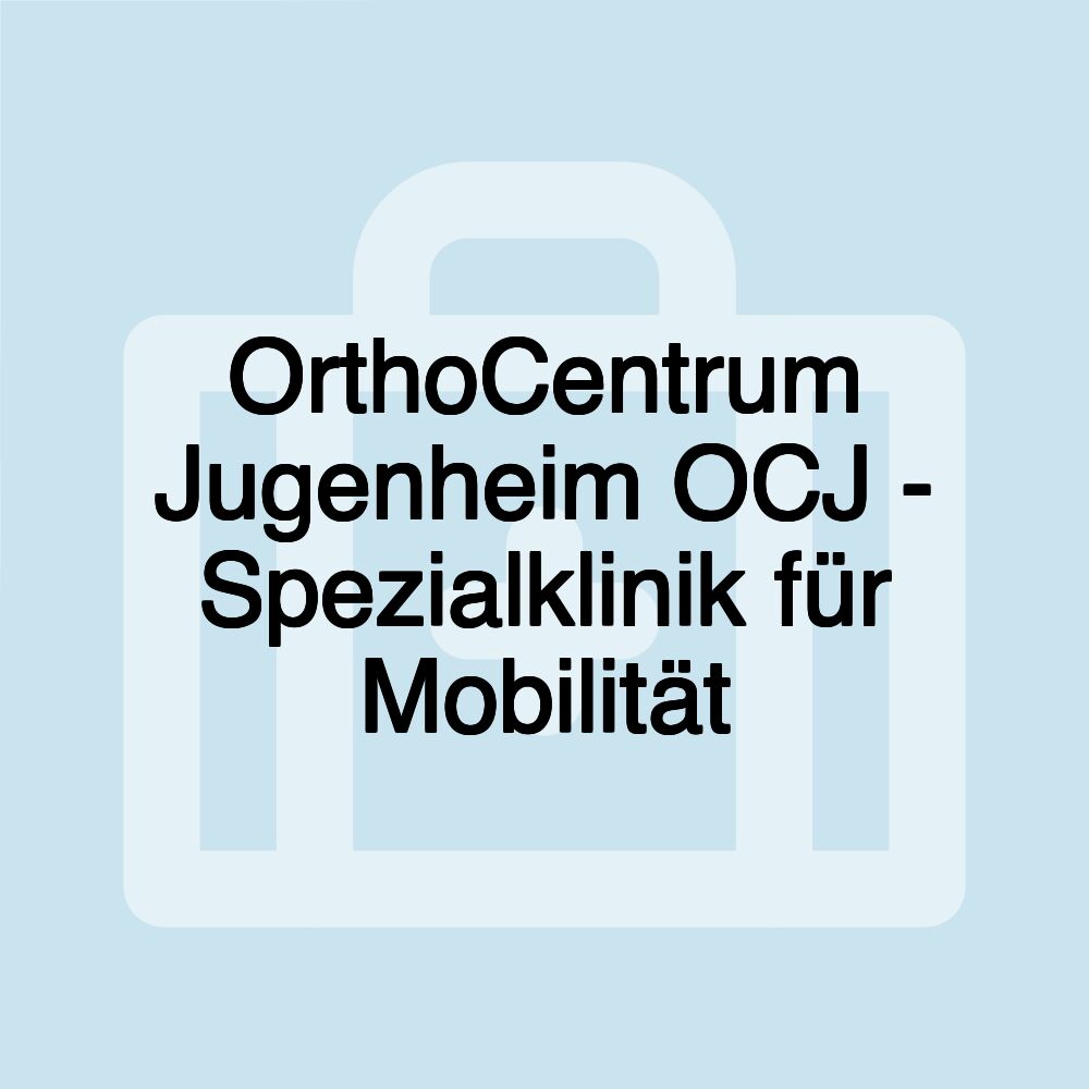 OrthoCentrum Jugenheim OCJ - Spezialklinik für Mobilität