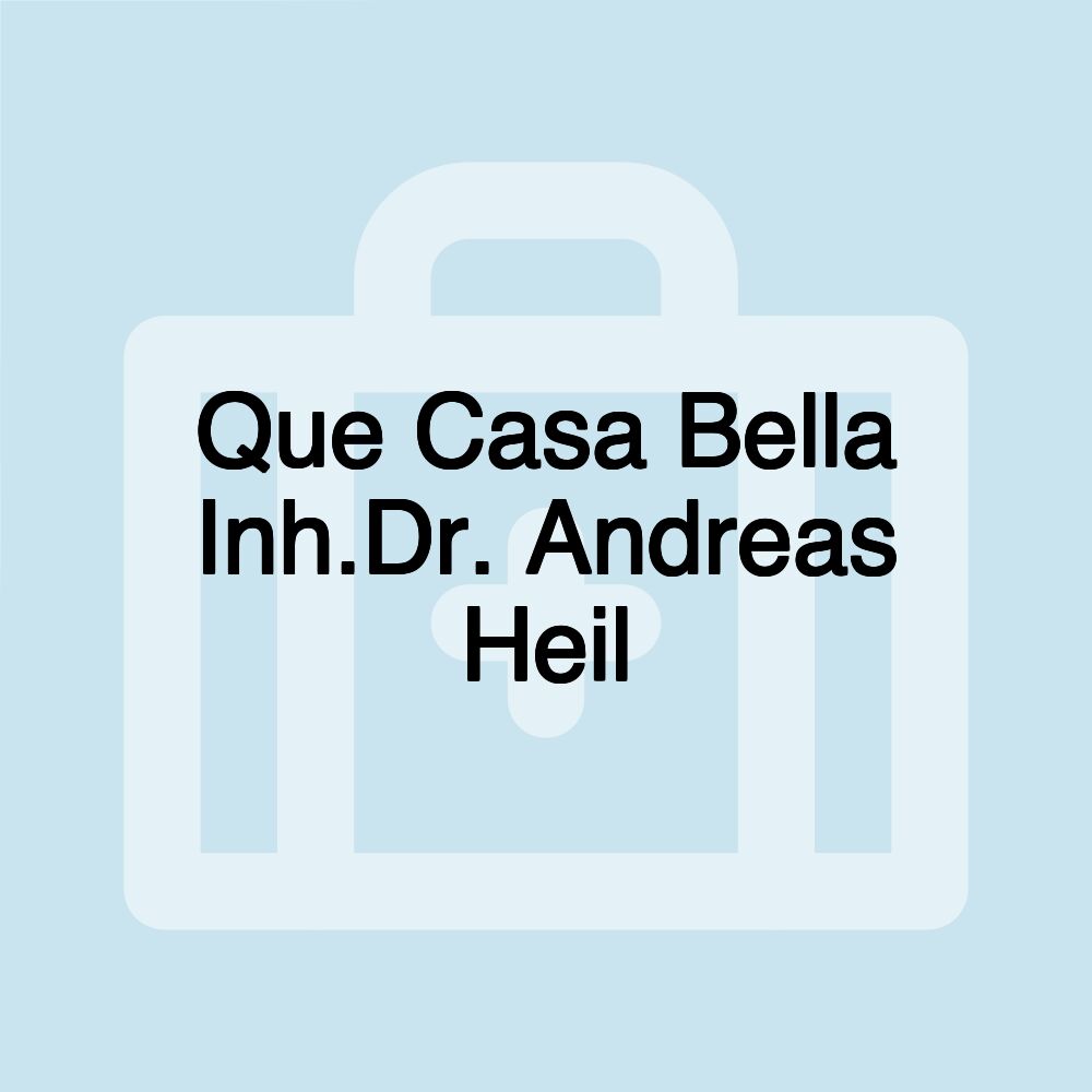 Que Casa Bella Inh.Dr. Andreas Heil