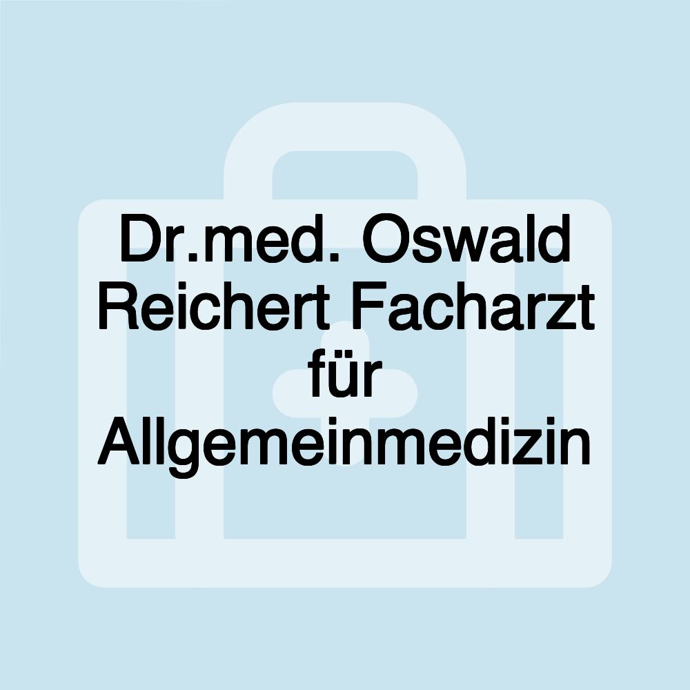 Dr.med. Oswald Reichert Facharzt für Allgemeinmedizin