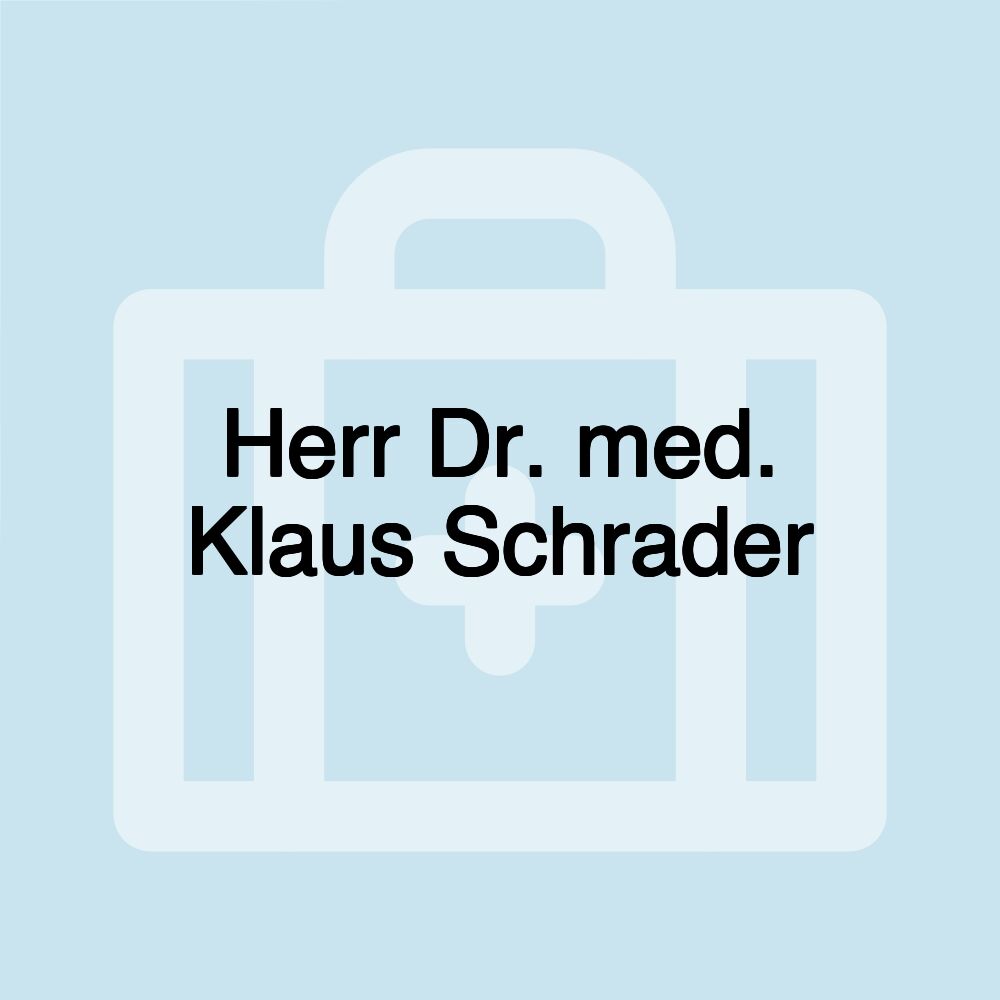 Herr Dr. med. Klaus Schrader