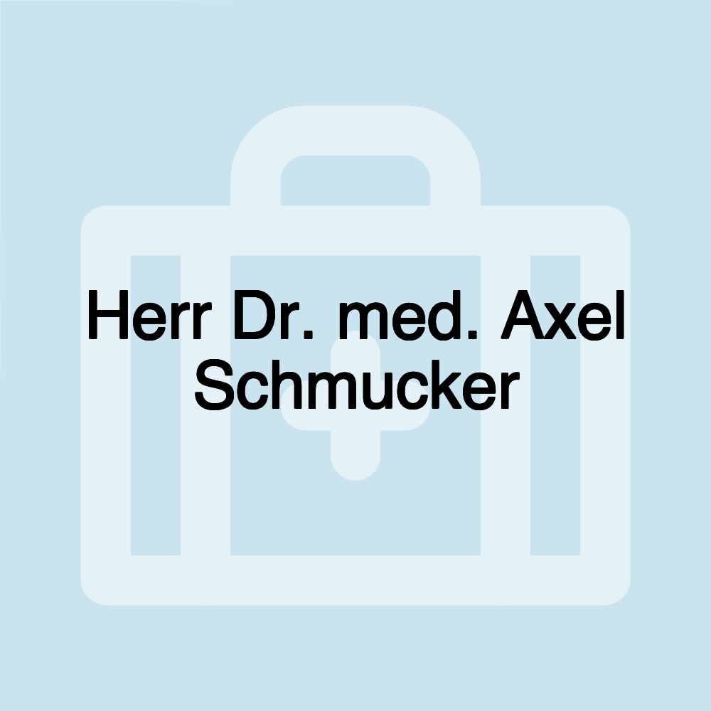 Herr Dr. med. Axel Schmucker