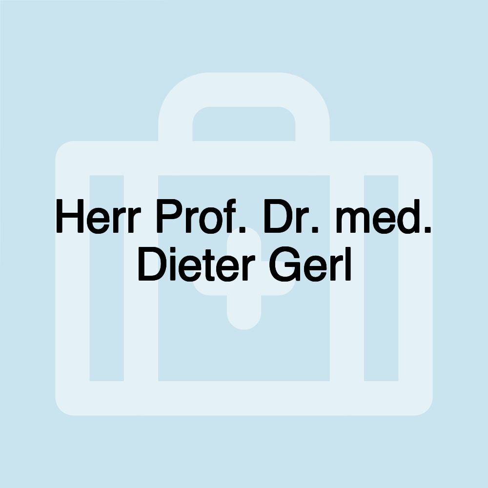 Herr Prof. Dr. med. Dieter Gerl