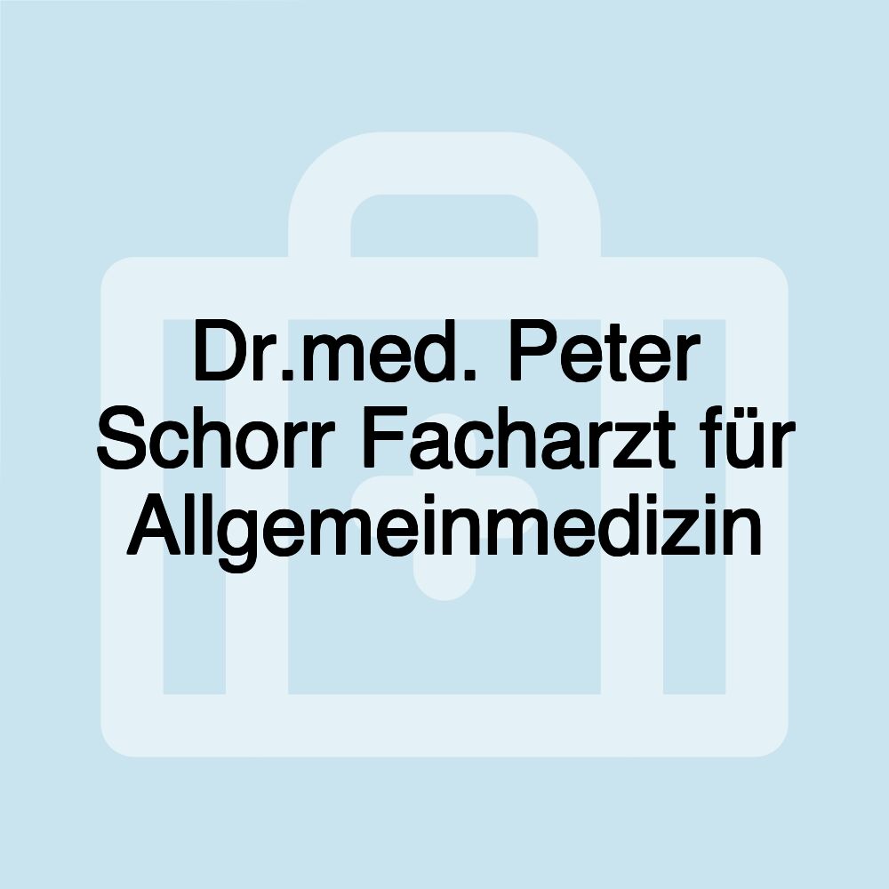 Dr.med. Peter Schorr Facharzt für Allgemeinmedizin