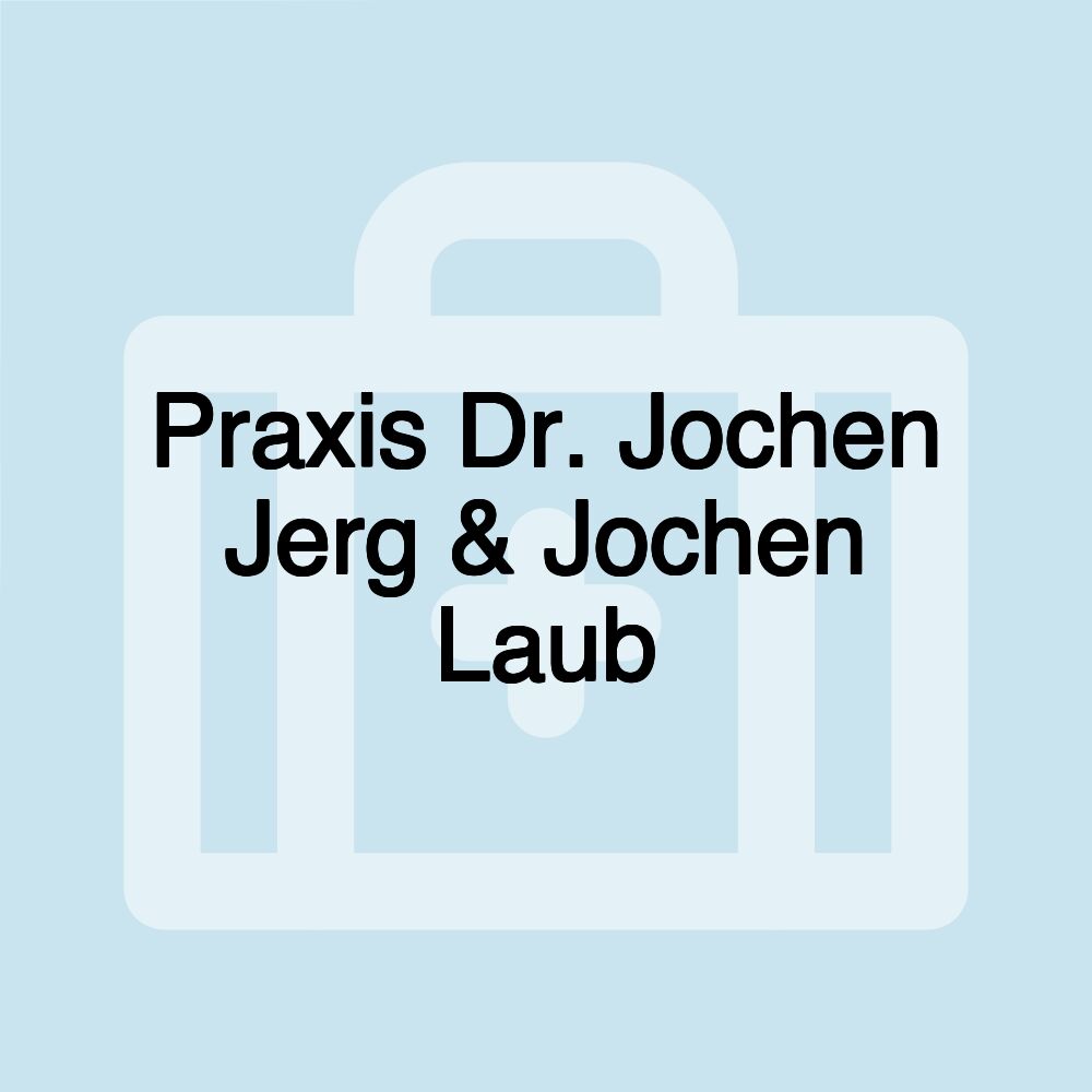 Praxis Dr. Jochen Jerg & Jochen Laub