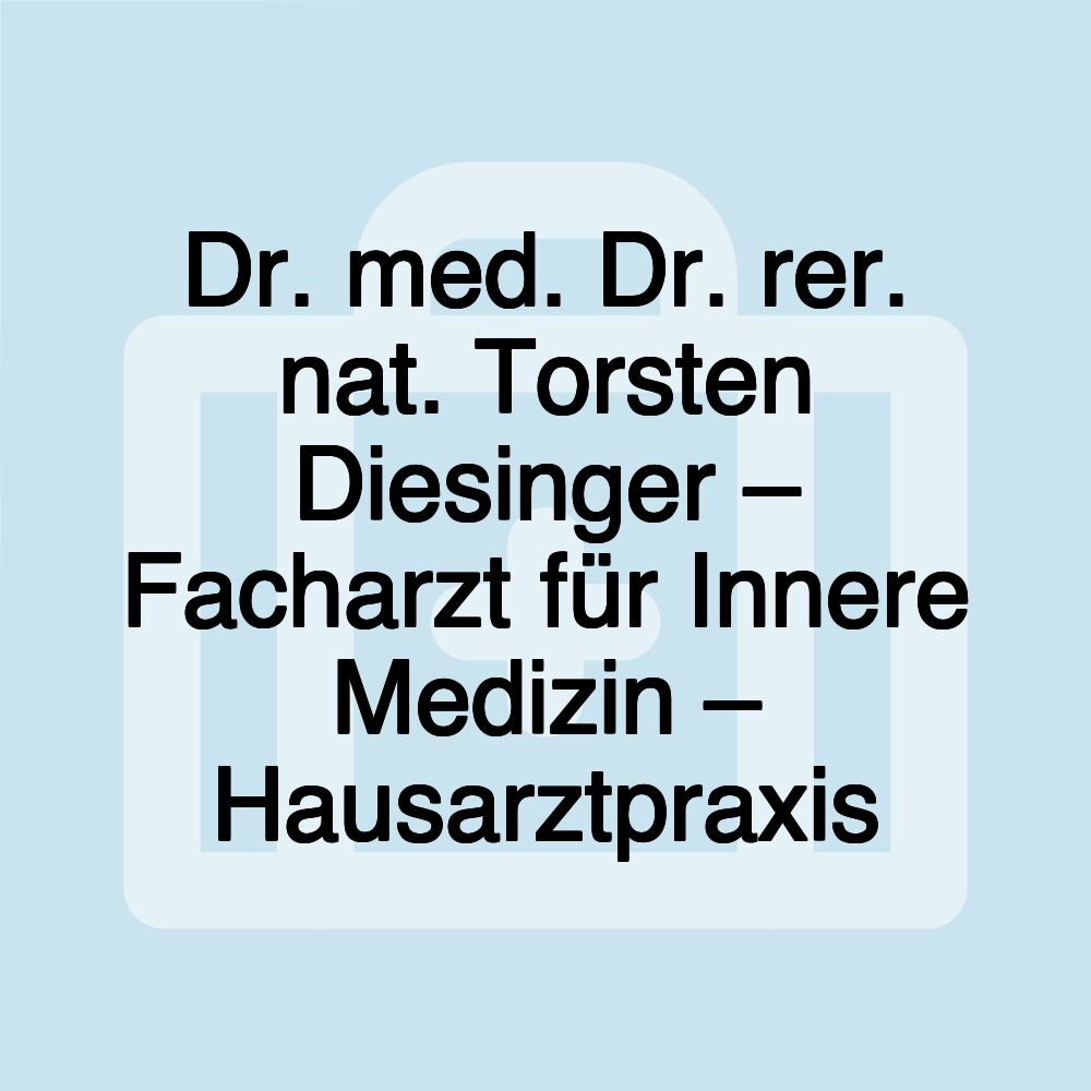 Dr. med. Dr. rer. nat. Torsten Diesinger – Facharzt für Innere Medizin – Hausarztpraxis