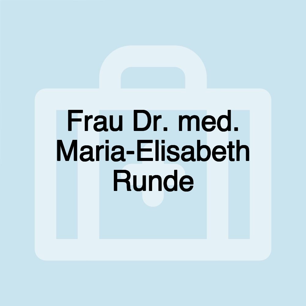 Frau Dr. med. Maria-Elisabeth Runde