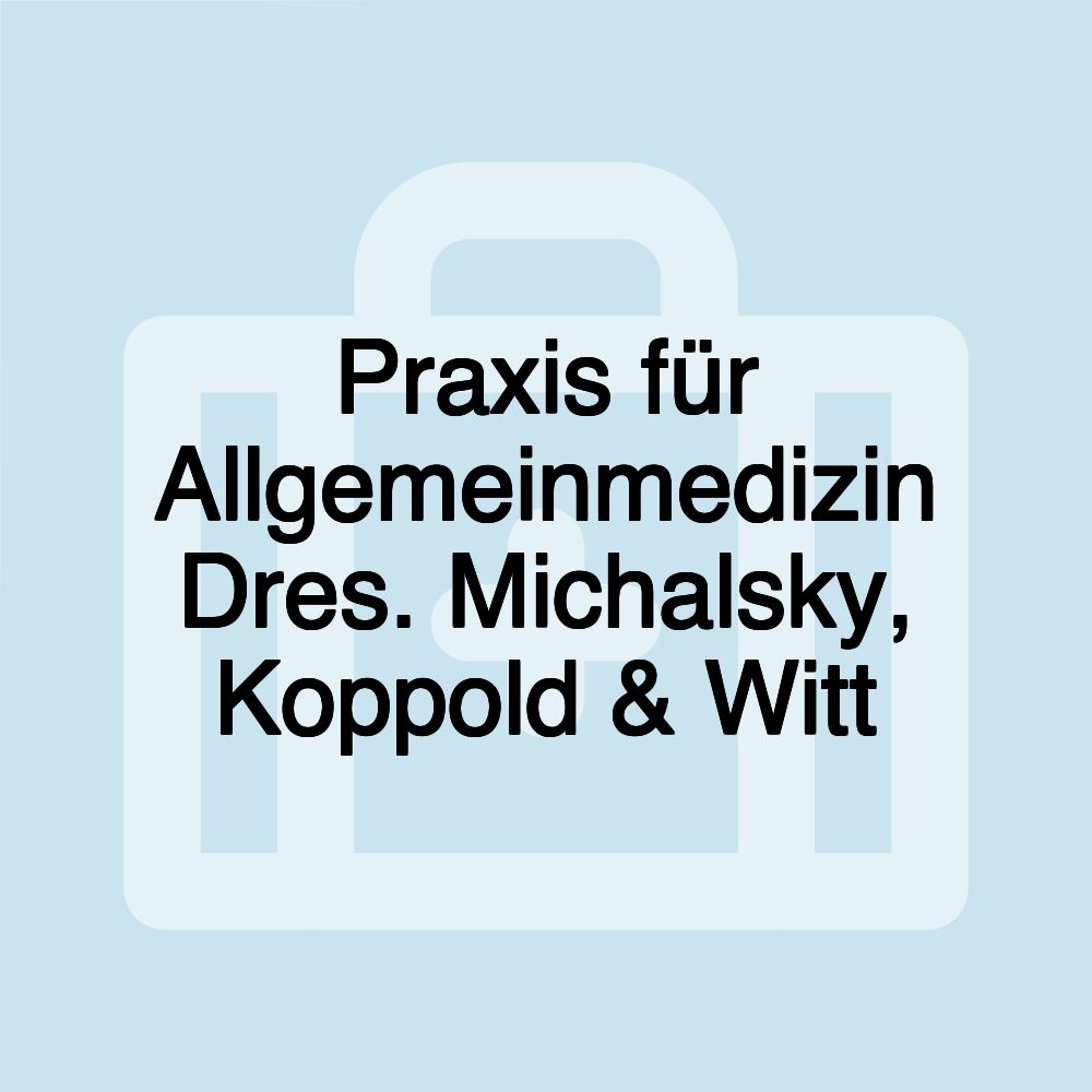 Praxis für Allgemeinmedizin Dres. Michalsky, Koppold & Witt