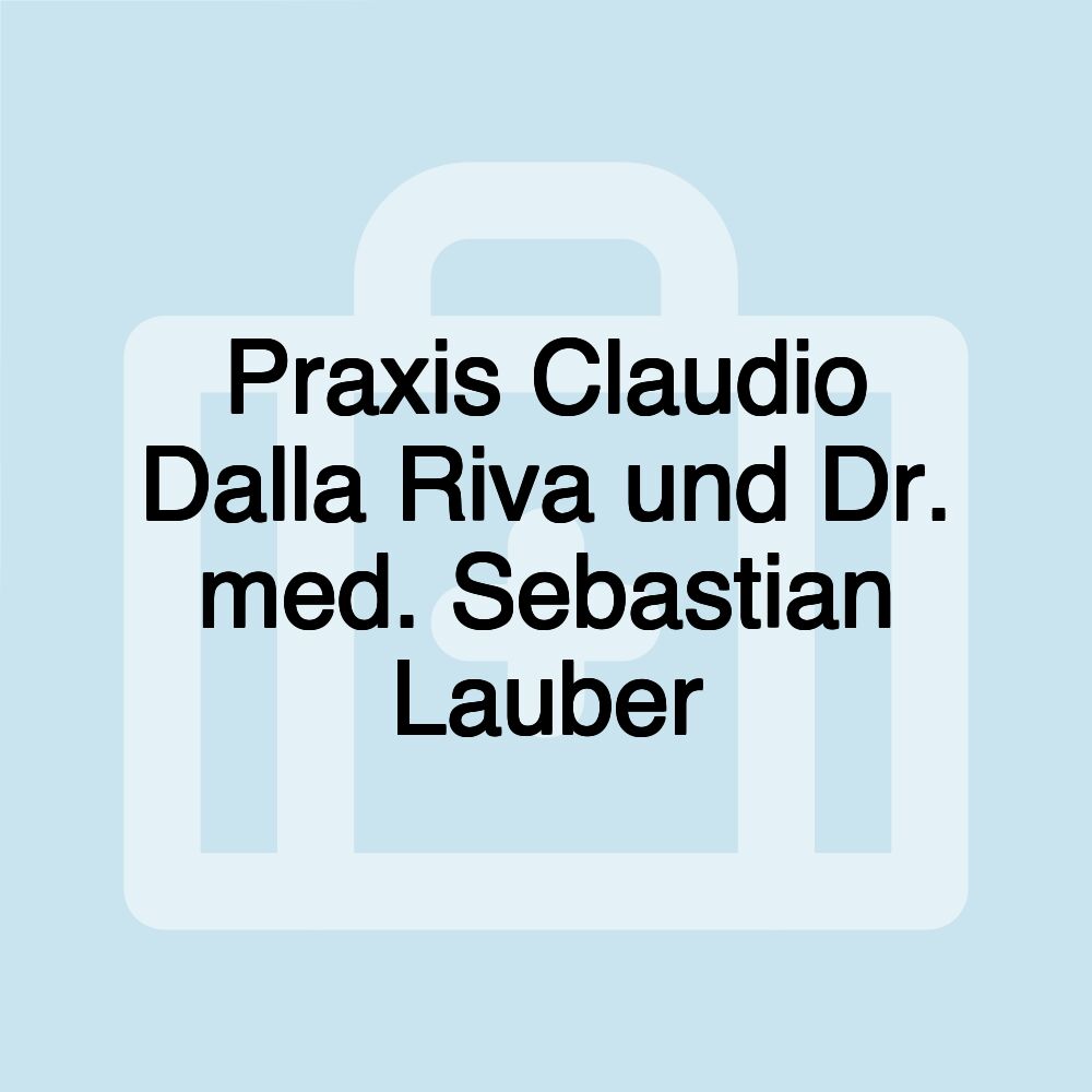 Praxis Claudio Dalla Riva und Dr. med. Sebastian Lauber