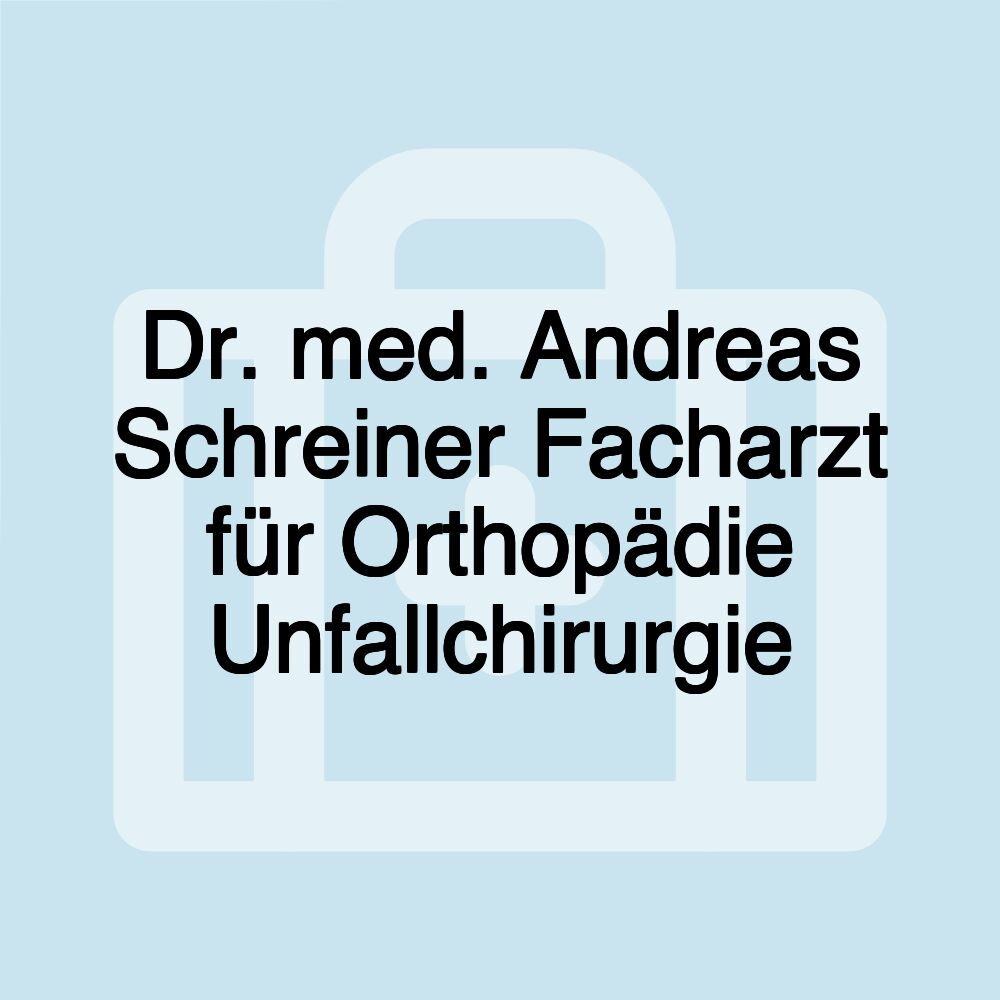 Dr. med. Andreas Schreiner Facharzt für Orthopädie Unfallchirurgie