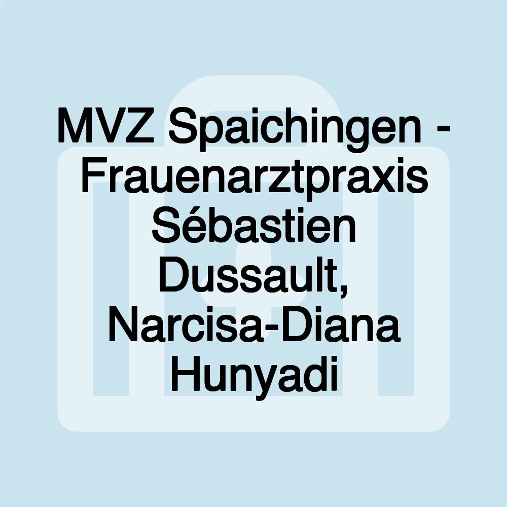 MVZ Spaichingen - Frauenarztpraxis Sébastien Dussault, Narcisa-Diana Hunyadi