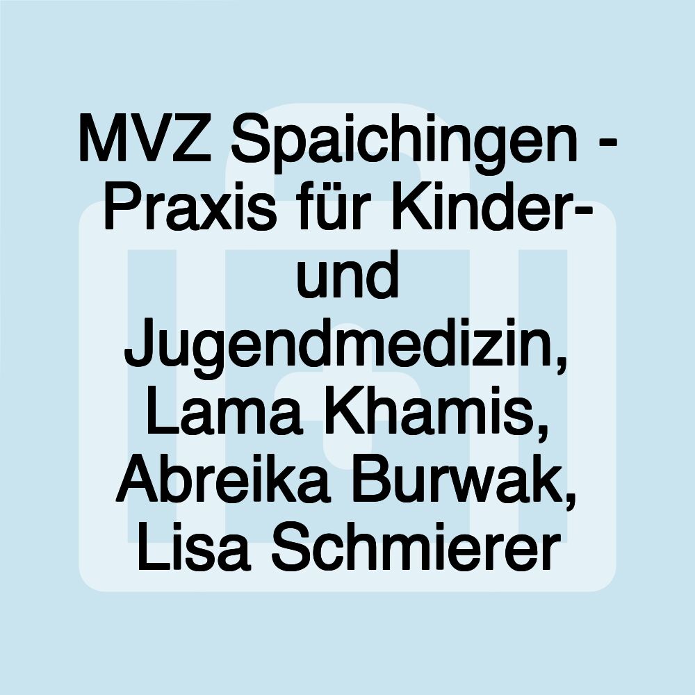 MVZ Spaichingen - Praxis für Kinder- und Jugendmedizin, Lama Khamis, Abreika Burwak, Lisa Schmierer