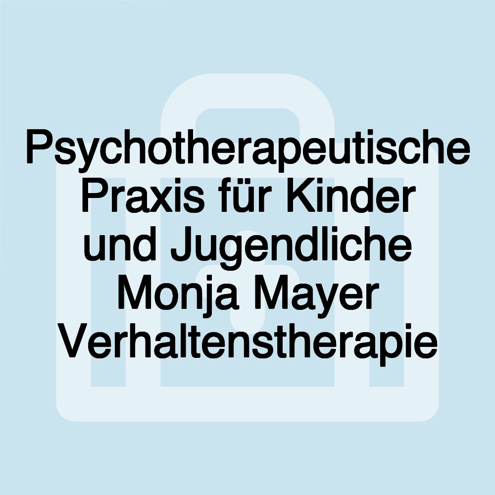 Psychotherapeutische Praxis für Kinder und Jugendliche Monja Mayer Verhaltenstherapie