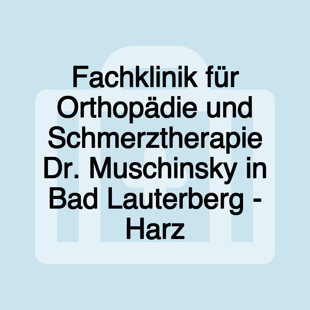 Fachklinik für Orthopädie und Schmerztherapie Dr. Muschinsky in Bad Lauterberg - Harz