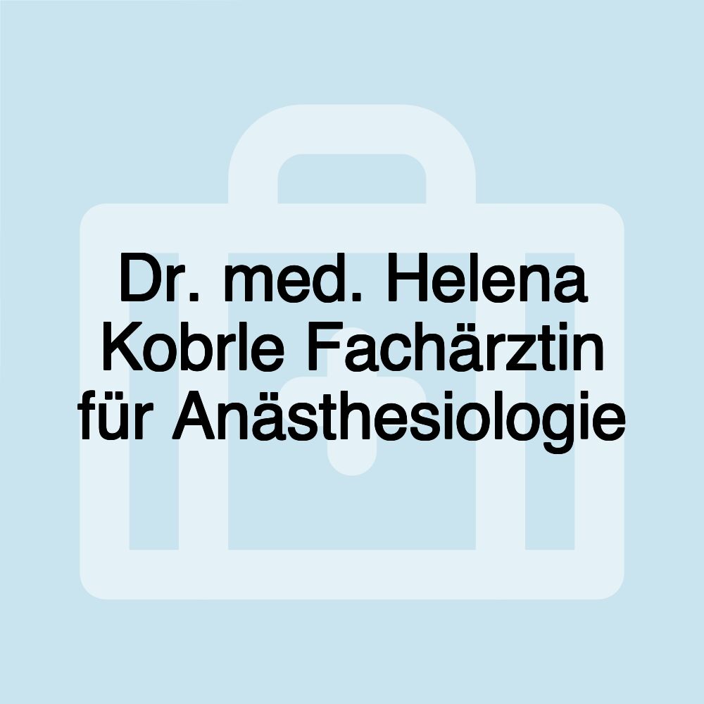 Dr. med. Helena Kobrle Fachärztin für Anästhesiologie