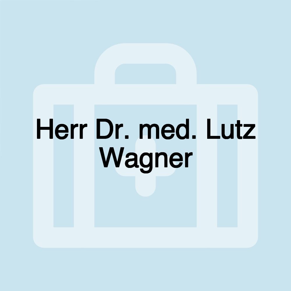 Herr Dr. med. Lutz Wagner