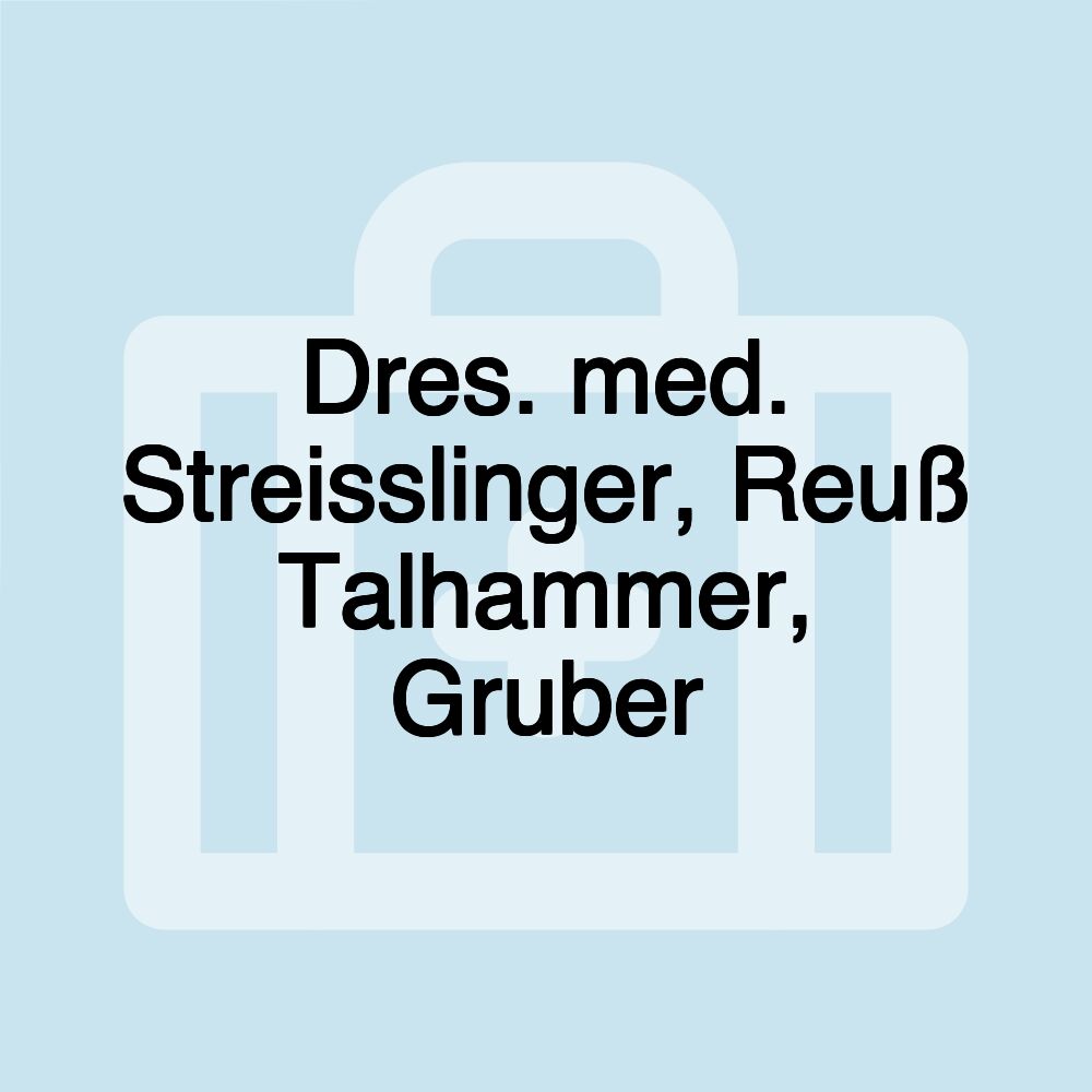 Dres. med. Streisslinger, Reuß Talhammer, Gruber