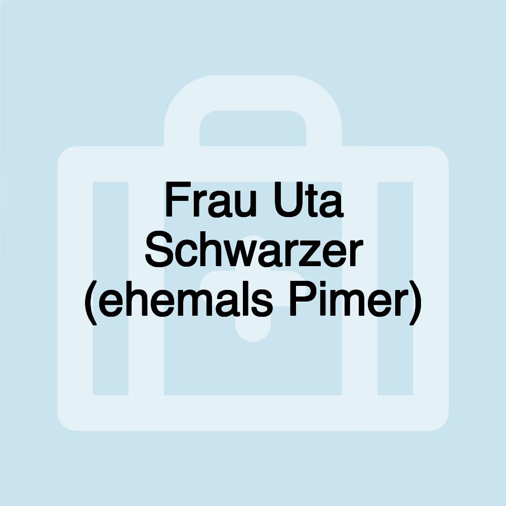 Frau Uta Schwarzer (ehemals Pimer)