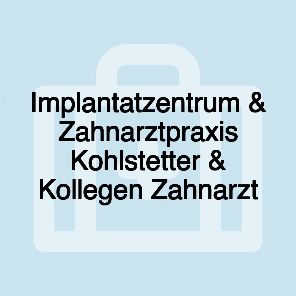 Implantatzentrum & Zahnarztpraxis Kohlstetter & Kollegen Zahnarzt