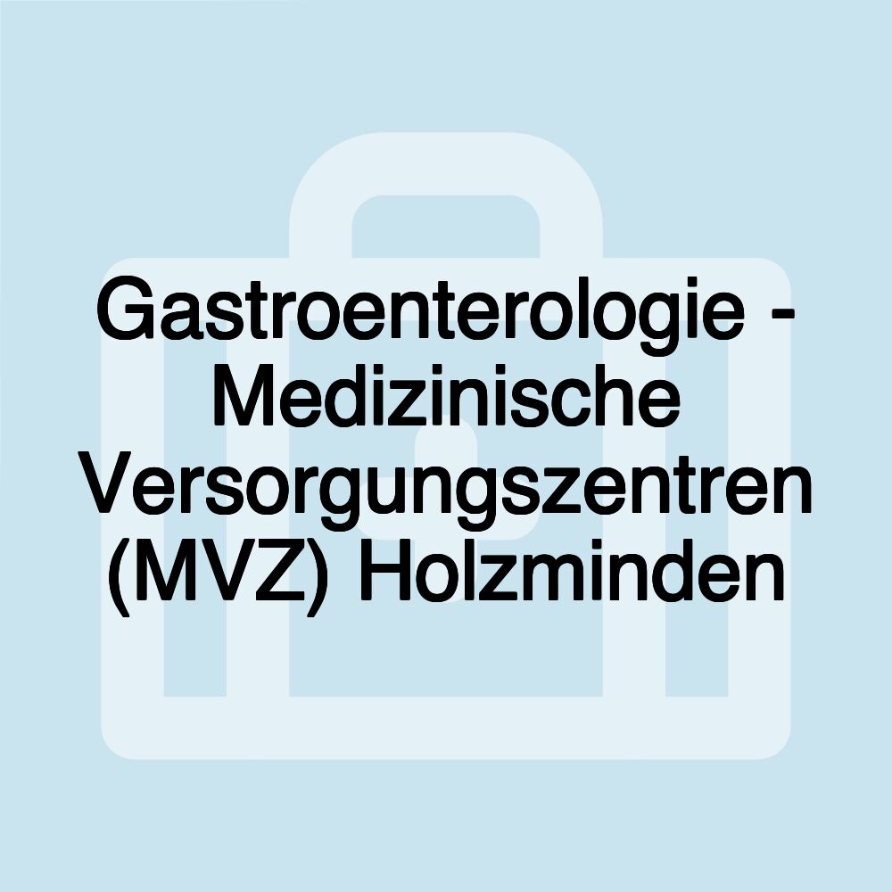 Gastroenterologie - Medizinische Versorgungszentren (MVZ) Holzminden