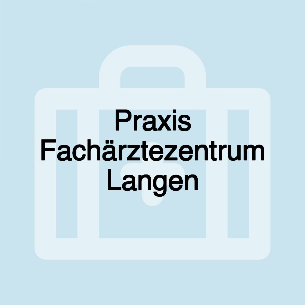 Praxis Fachärztezentrum Langen