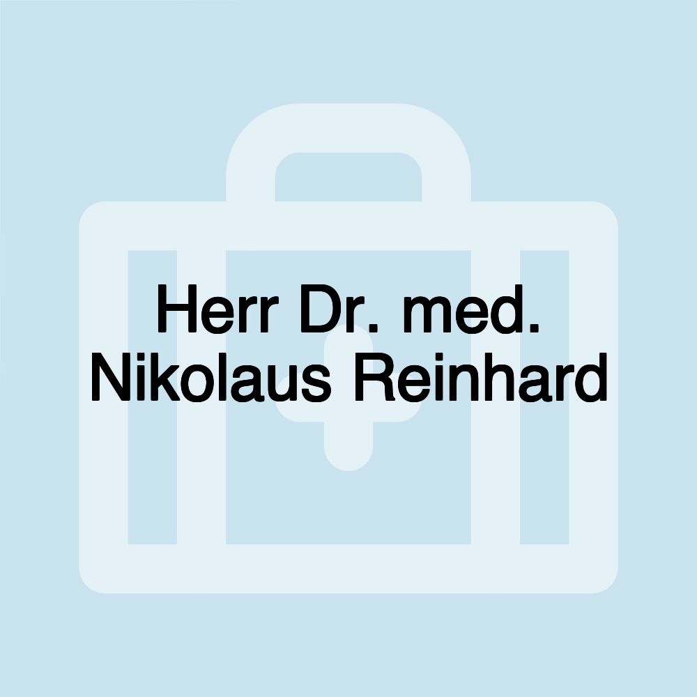 Herr Dr. med. Nikolaus Reinhard