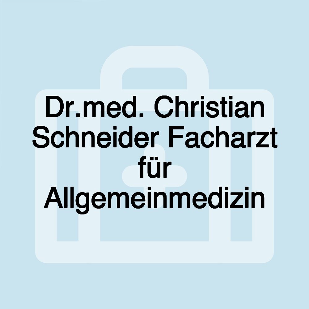 Dr.med. Christian Schneider Facharzt für Allgemeinmedizin