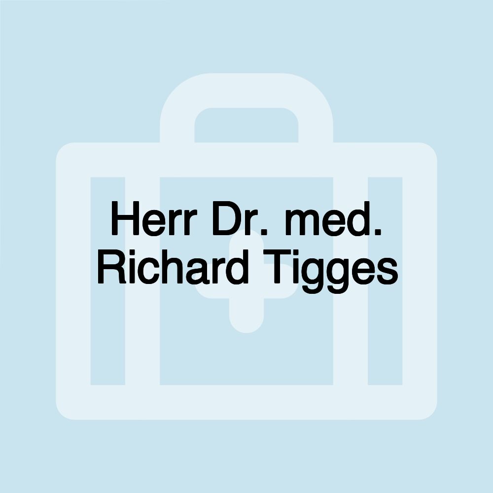 Herr Dr. med. Richard Tigges