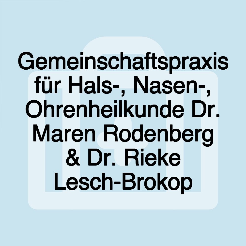 Gemeinschaftspraxis für Hals-, Nasen-, Ohrenheilkunde Dr. Maren Rodenberg & Dr. Rieke Lesch-Brokop