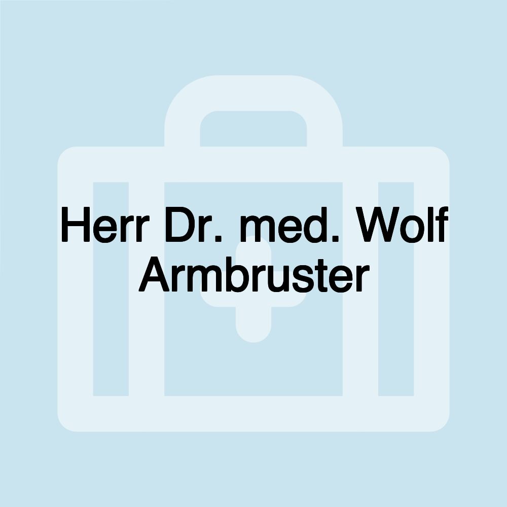 Herr Dr. med. Wolf Armbruster