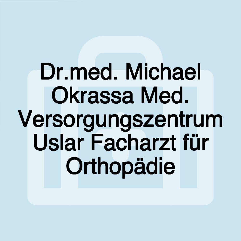 Dr.med. Michael Okrassa Med. Versorgungszentrum Uslar Facharzt für Orthopädie