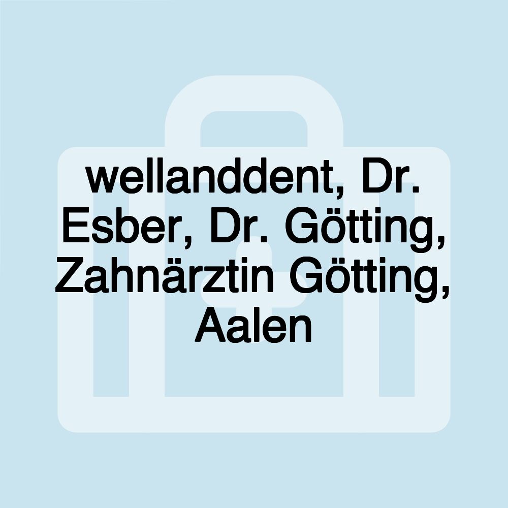 wellanddent, Dr. Esber, Dr. Götting, Zahnärztin Götting, Aalen