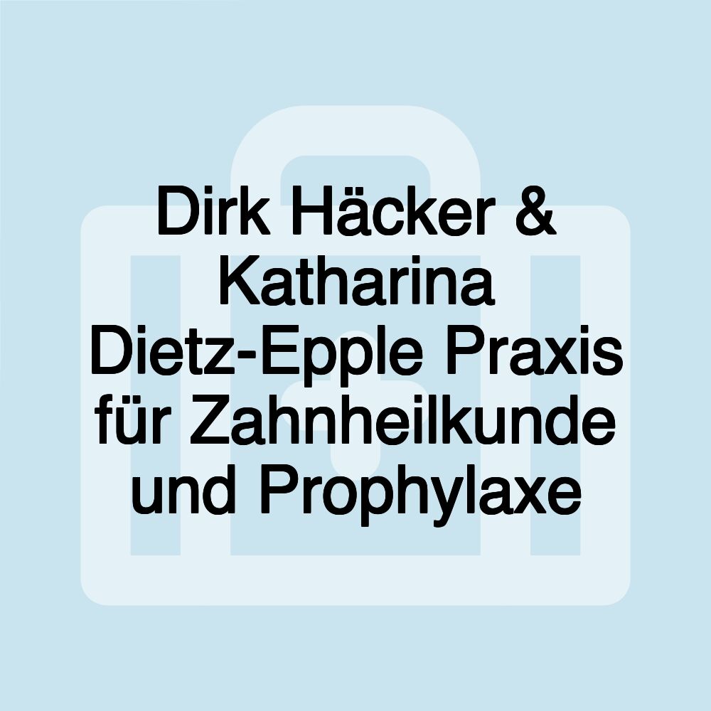 Dirk Häcker & Katharina Dietz-Epple Praxis für Zahnheilkunde und Prophylaxe