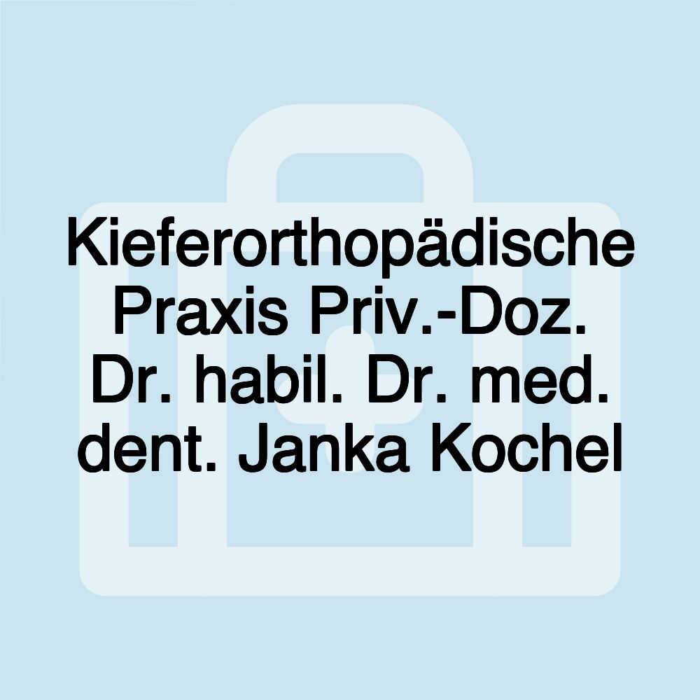 Kieferorthopädische Praxis Priv.-Doz. Dr. habil. Dr. med. dent. Janka Kochel