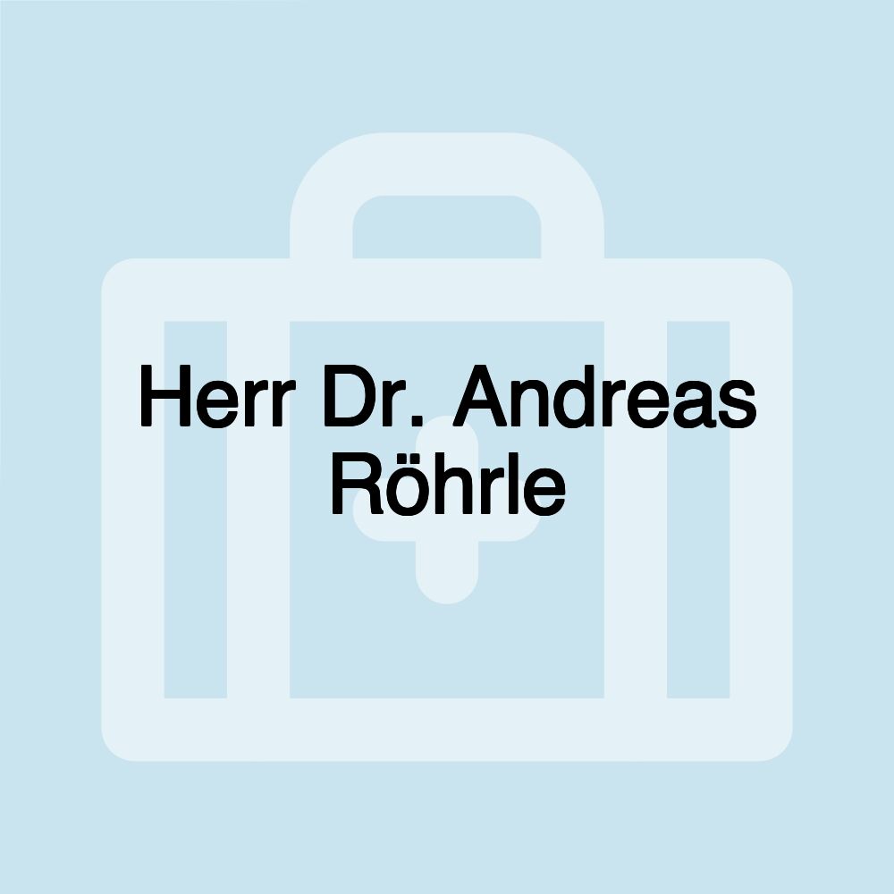 Herr Dr. Andreas Röhrle