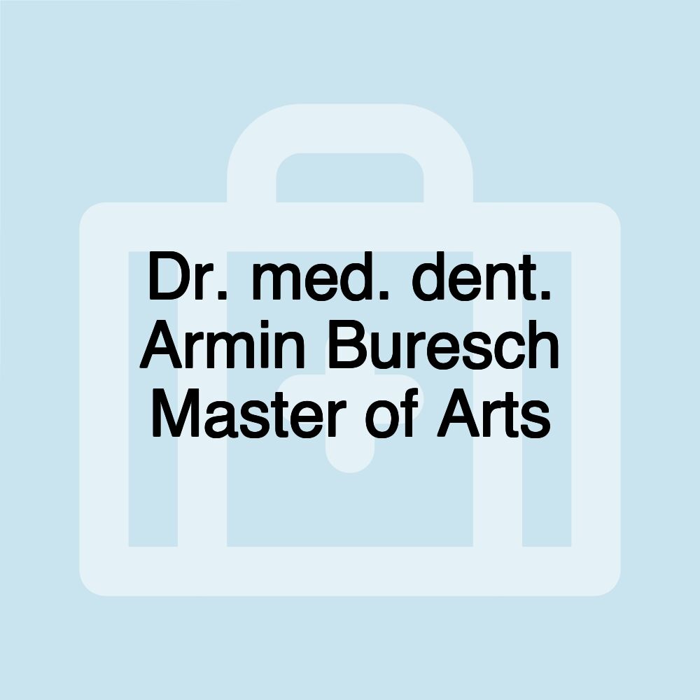 Dr. med. dent. Armin Buresch Master of Arts