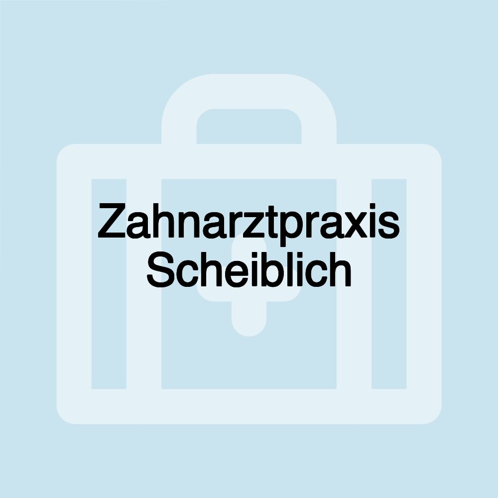 Zahnarztpraxis Scheiblich