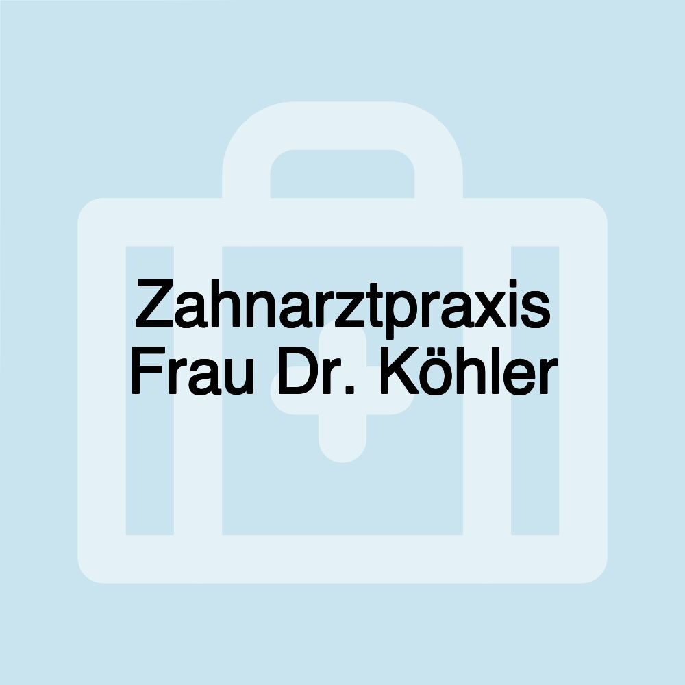 Zahnarztpraxis Frau Dr. Köhler