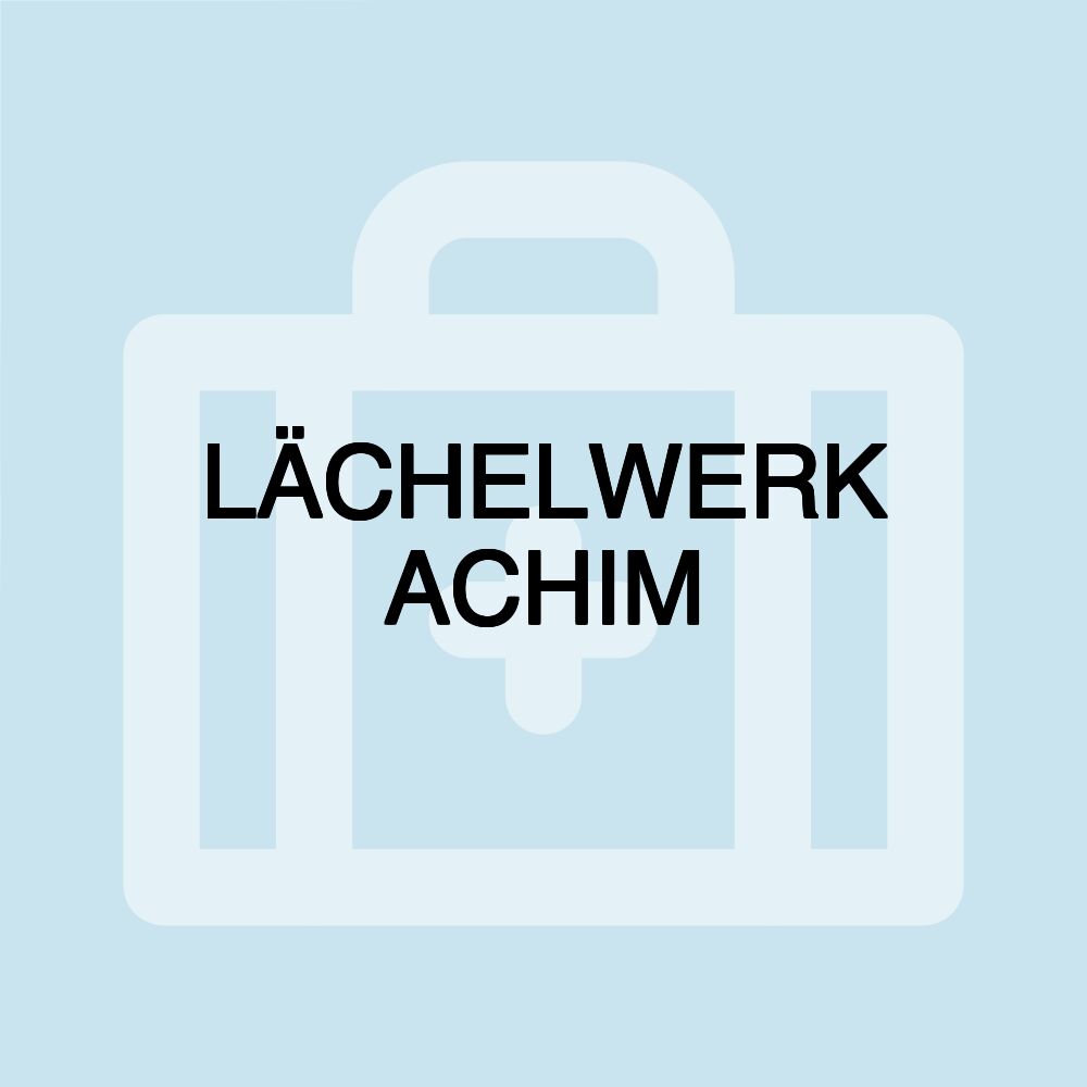 LÄCHELWERK ACHIM