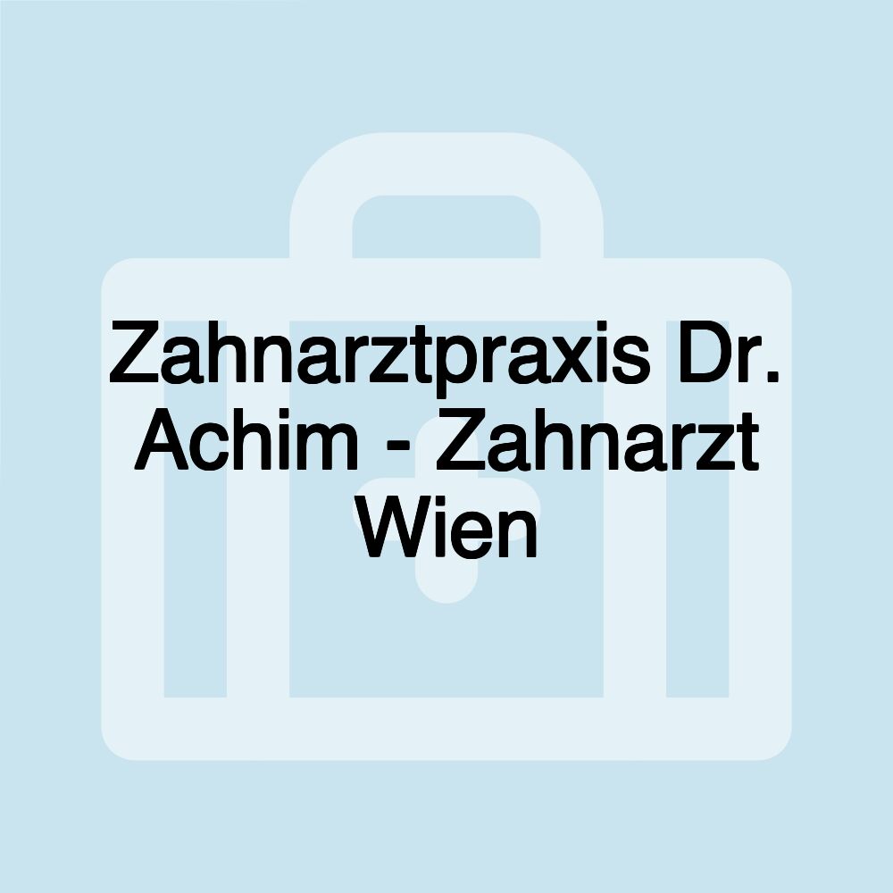 Zahnarztpraxis Dr. Achim - Zahnarzt Wien