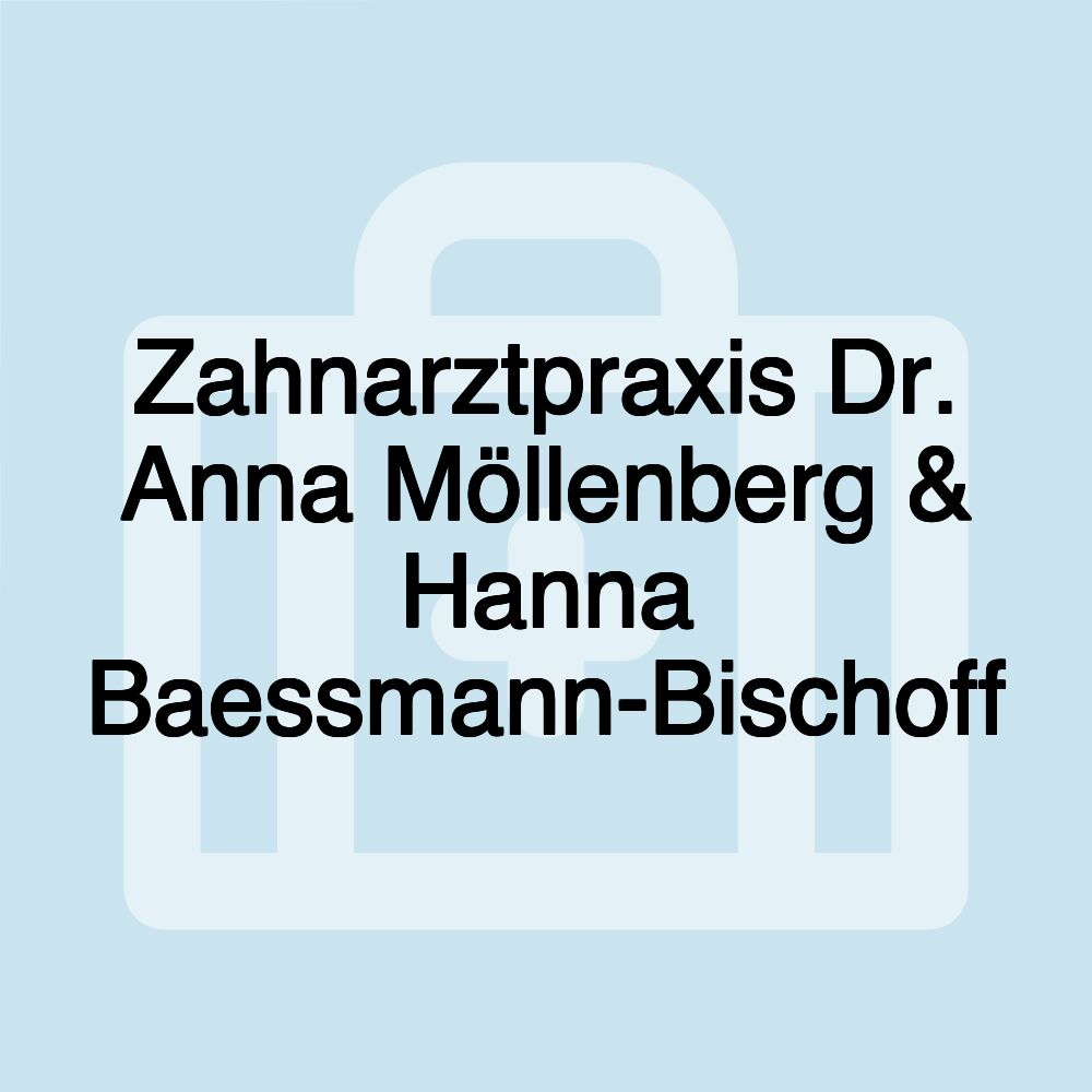 Zahnarztpraxis Dr. Anna Möllenberg & Hanna Baessmann-Bischoff